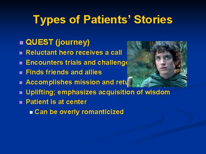 Types of Patients’ Stories n QUEST (journey) n Reluctant hero receives a call Encounters