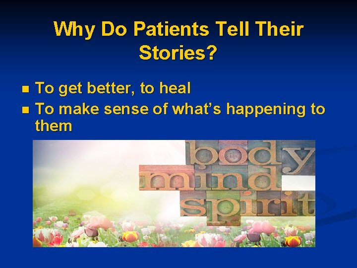 Why Do Patients Tell Their Stories? To get better, to heal n To make