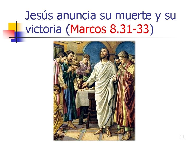 Jesús anuncia su muerte y su victoria (Marcos 8. 31 -33) 11 