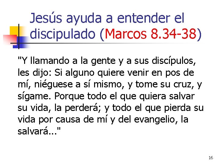 Jesús ayuda a entender el discipulado (Marcos 8. 34 -38) "Y llamando a la