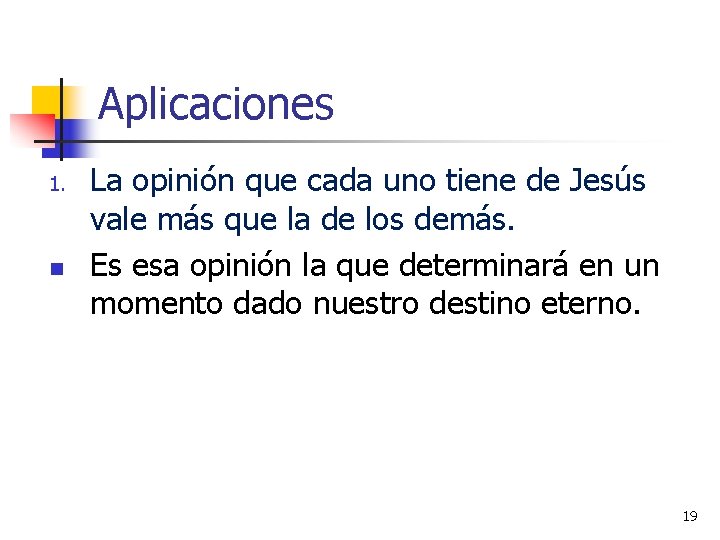 Aplicaciones 1. n La opinión que cada uno tiene de Jesús vale más que