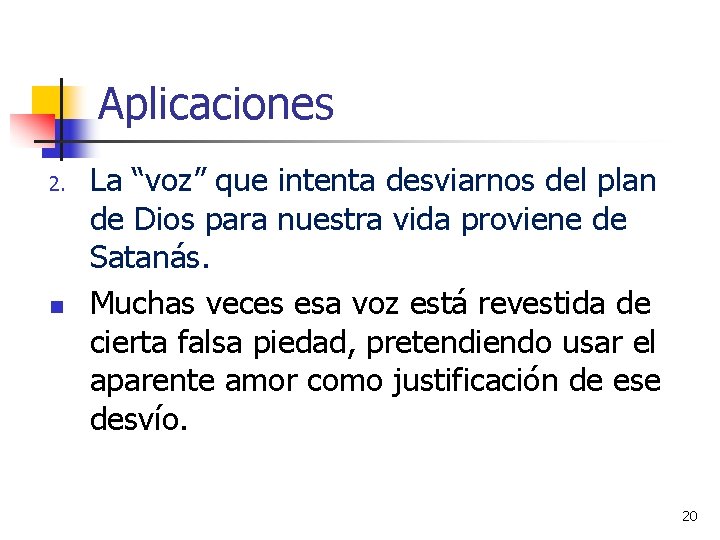 Aplicaciones 2. n La “voz” que intenta desviarnos del plan de Dios para nuestra