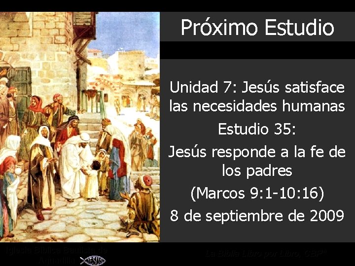 Próximo Estudio Unidad 7: Jesús satisface las necesidades humanas Estudio 35: Jesús responde a