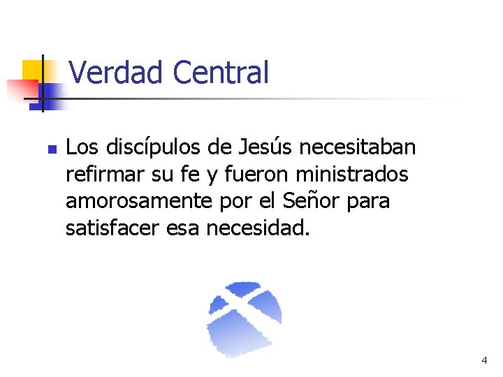 Verdad Central n Los discípulos de Jesús necesitaban refirmar su fe y fueron ministrados