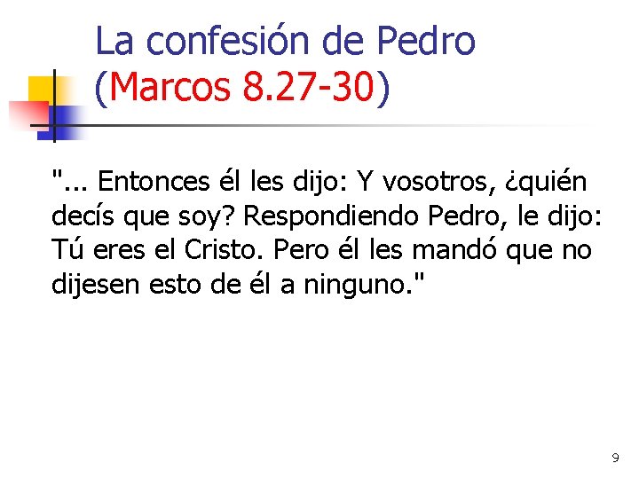 La confesión de Pedro (Marcos 8. 27 -30) ". . . Entonces él les