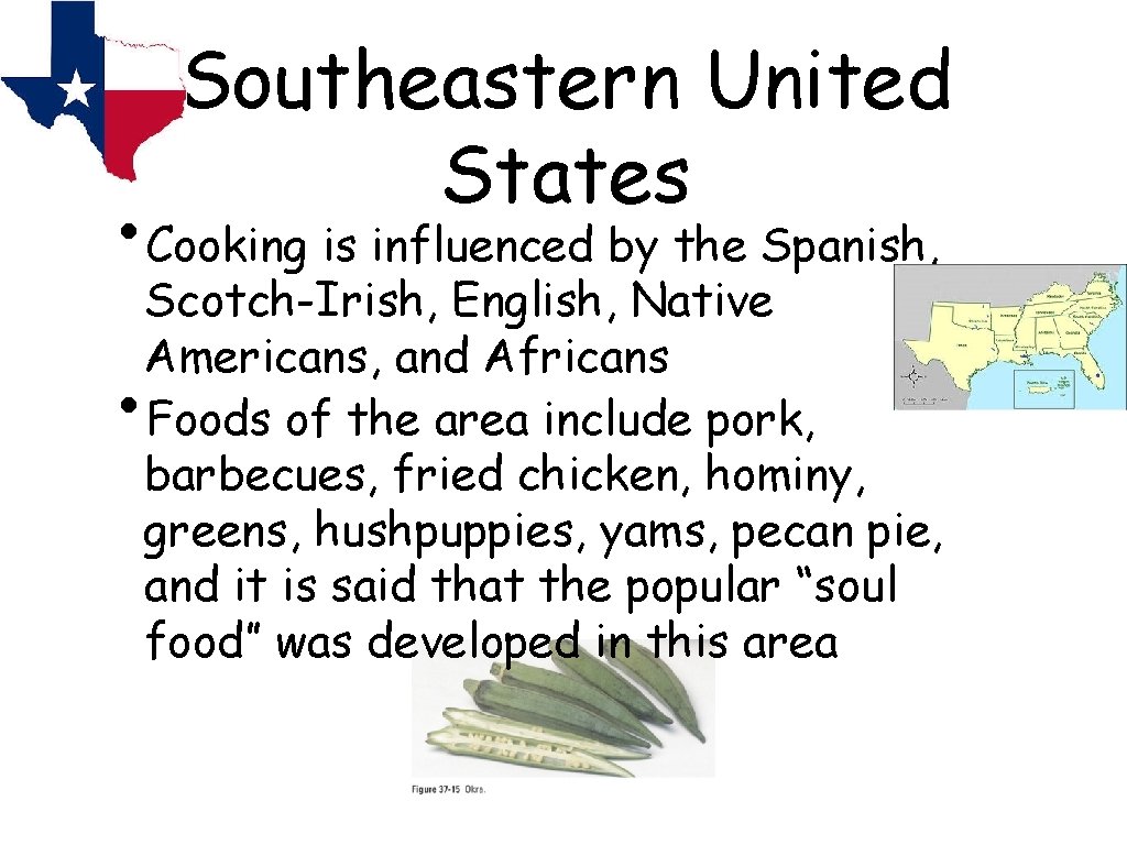 Southeastern United States • Cooking is influenced by the Spanish, Scotch-Irish, English, Native Americans,