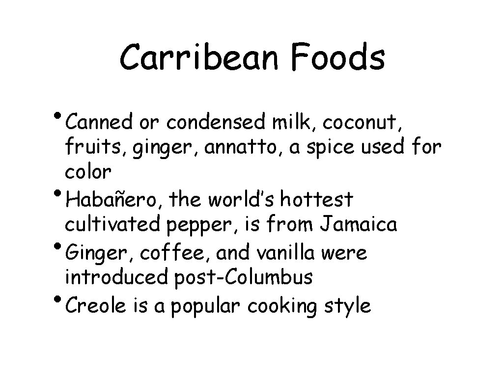 Carribean Foods • Canned or condensed milk, coconut, fruits, ginger, annatto, a spice used