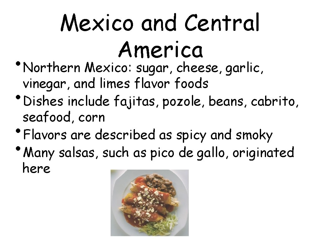 Mexico and Central America • Northern Mexico: sugar, cheese, garlic, vinegar, and limes flavor