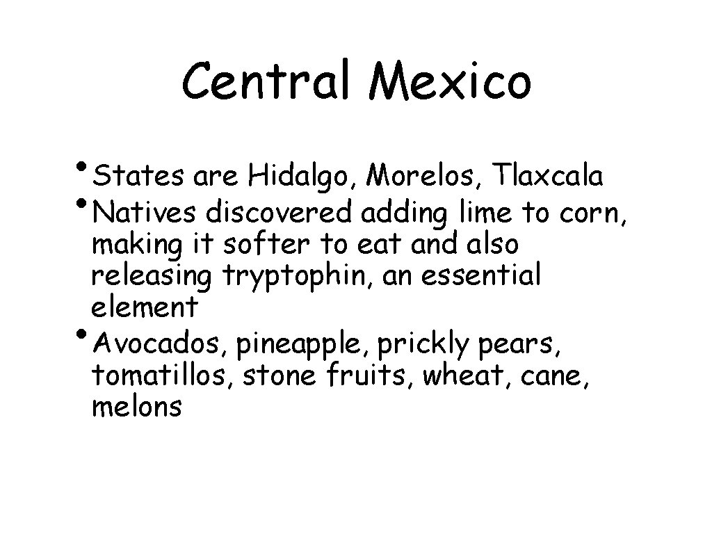 Central Mexico • States are Hidalgo, Morelos, Tlaxcala • Natives discovered adding lime to