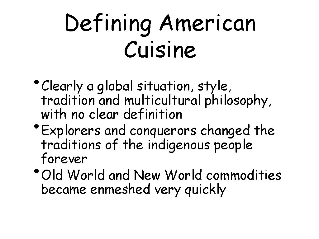 Defining American Cuisine • Clearly a global situation, style, tradition and multicultural philosophy, with