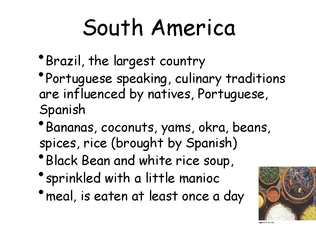 South America • Brazil, the largest country • Portuguese speaking, culinary traditions are influenced