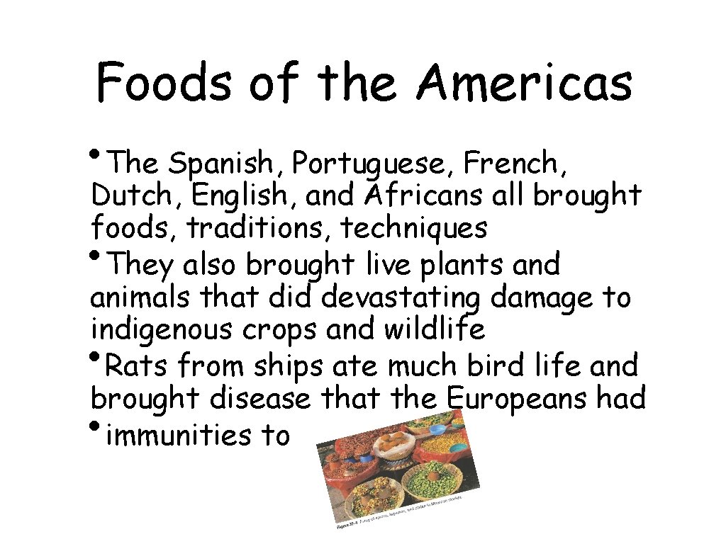 Foods of the Americas • The Spanish, Portuguese, French, Dutch, English, and Africans all