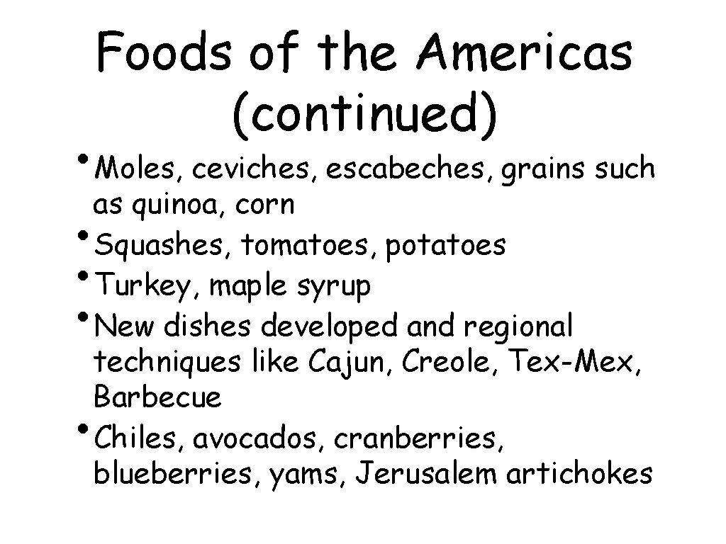 Foods of the Americas (continued) • Moles, ceviches, escabeches, grains such as quinoa, corn