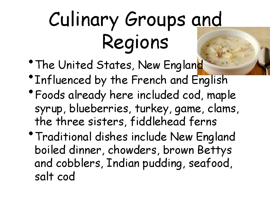 Culinary Groups and Regions • The United States, New England • Influenced by the