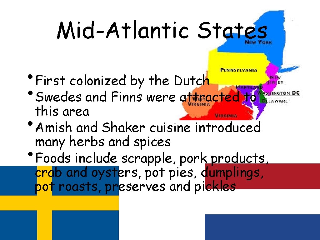 Mid-Atlantic States • First colonized by the Dutch • Swedes and Finns were attracted