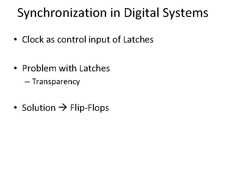 Synchronization in Digital Systems • Clock as control input of Latches • Problem with Synchronization in Digital Systems • Clock as control input of Latches • Problem with