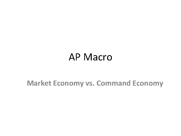 AP Macro Market Economy vs. Command Economy 