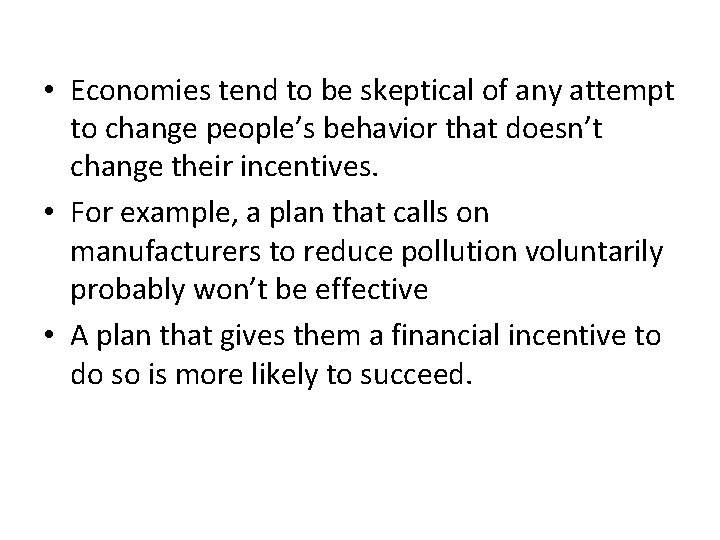  • Economies tend to be skeptical of any attempt to change people’s behavior