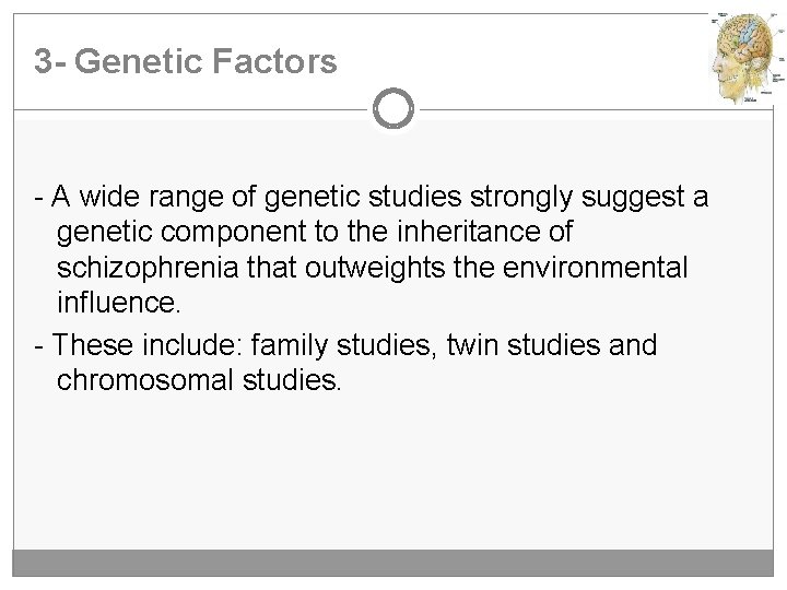 3 - Genetic Factors - A wide range of genetic studies strongly suggest a