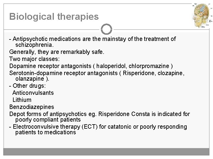 Biological therapies - Antipsychotic medications are the mainstay of the treatment of schizophrenia. Generally,