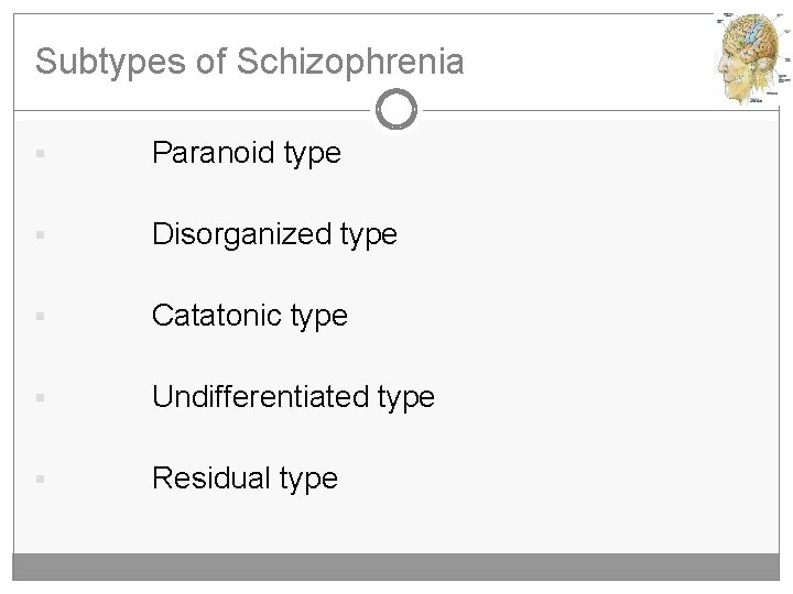 Subtypes of Schizophrenia § Paranoid type § Disorganized type § Catatonic type § Undifferentiated