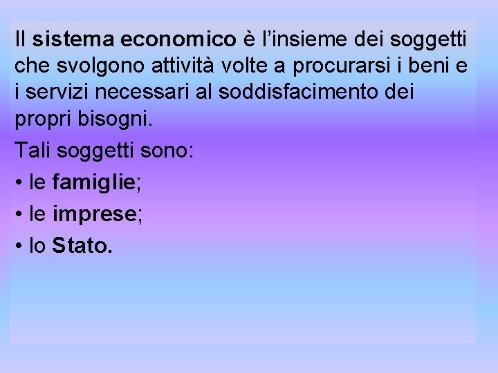 Il sistema economico è l’insieme dei soggetti che svolgono attività volte a procurarsi i