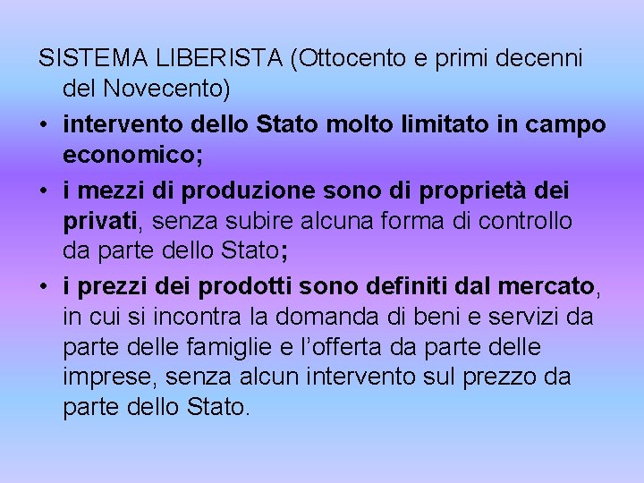 SISTEMA LIBERISTA (Ottocento e primi decenni del Novecento) • intervento dello Stato molto limitato