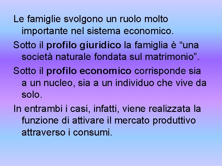 Le famiglie svolgono un ruolo molto importante nel sistema economico. Sotto il profilo giuridico