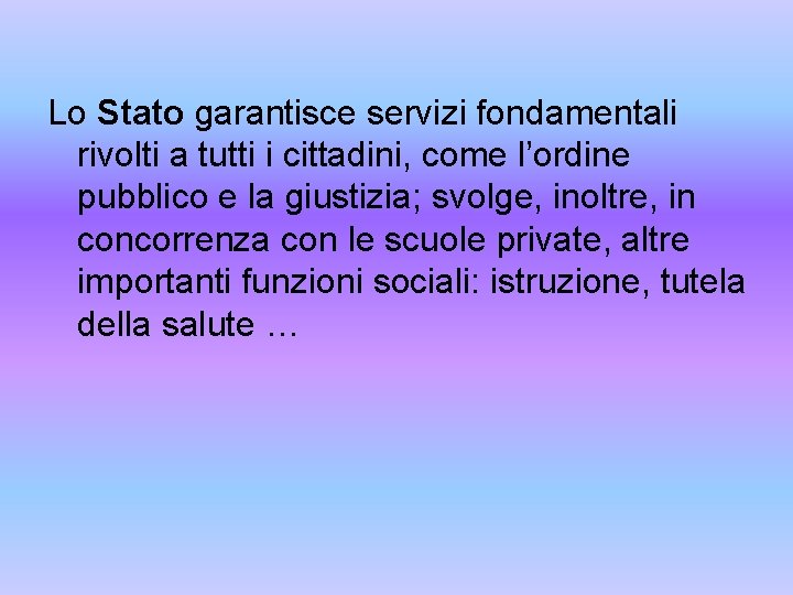 Lo Stato garantisce servizi fondamentali rivolti a tutti i cittadini, come l’ordine pubblico e