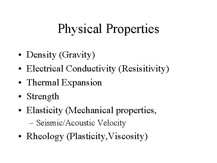 Physical Properties • • • Density (Gravity) Electrical Conductivity (Resisitivity) Thermal Expansion Strength Elasticity