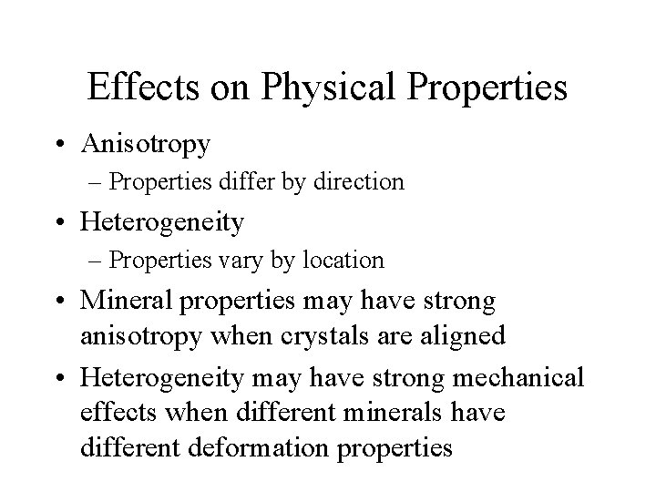 Effects on Physical Properties • Anisotropy – Properties differ by direction • Heterogeneity –
