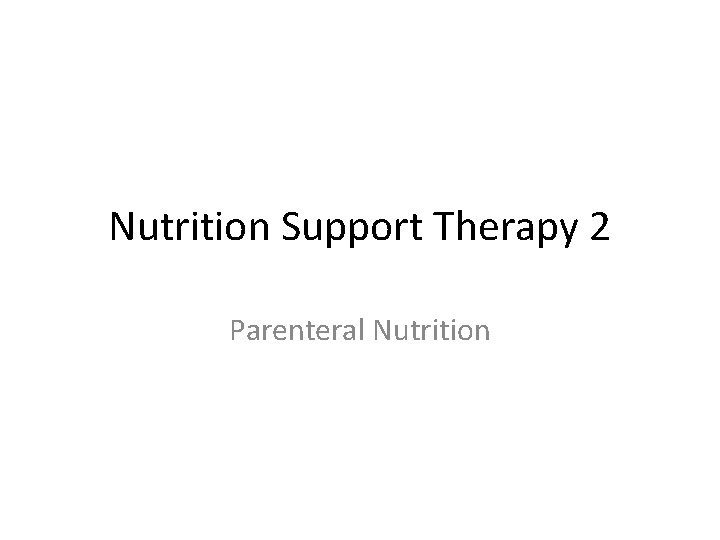 Nutrition Support Therapy 2 Parenteral Nutrition 