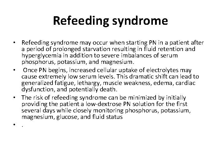 Refeeding syndrome • Refeeding syndrome may occur when starting PN in a patient after