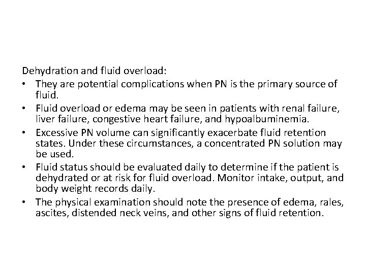 Dehydration and fluid overload: • They are potential complications when PN is the primary