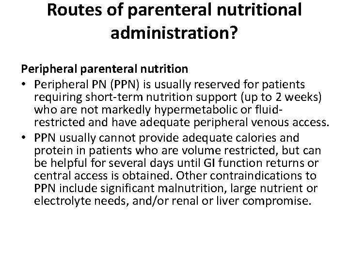 Routes of parenteral nutritional administration? Peripheral parenteral nutrition • Peripheral PN (PPN) is usually