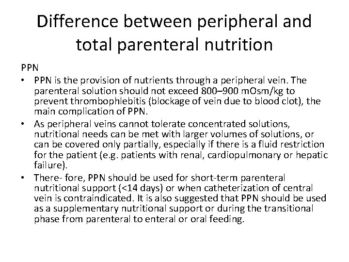 Difference between peripheral and total parenteral nutrition PPN • PPN is the provision of