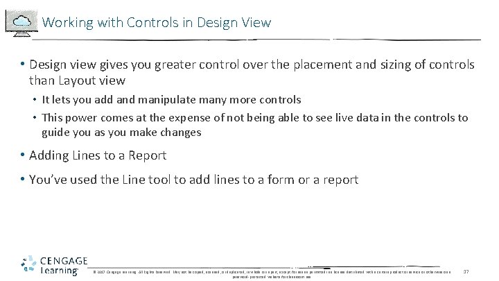 Working with Controls in Design View • Design view gives you greater control over