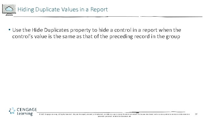 Hiding Duplicate Values in a Report • Use the Hide Duplicates property to hide