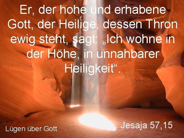 Er, der hohe und erhabene Gott, der Heilige, dessen Thron ewig steht, sagt: „Ich