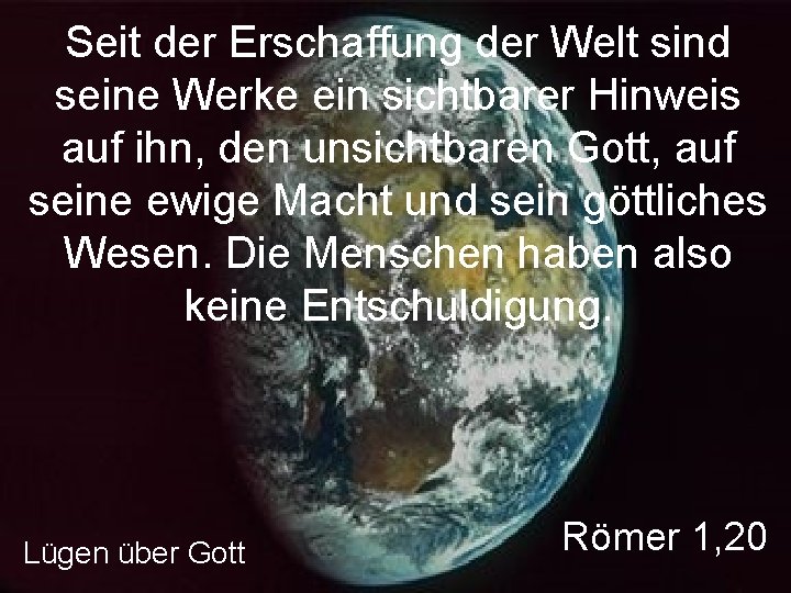 Seit der Erschaffung der Welt sind seine Werke ein sichtbarer Hinweis auf ihn, den