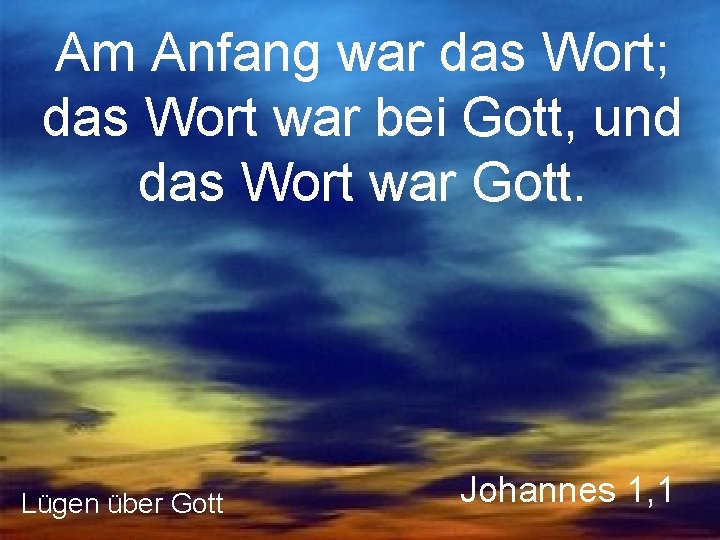 Am Anfang war das Wort; das Wort war bei Gott, und das Wort war