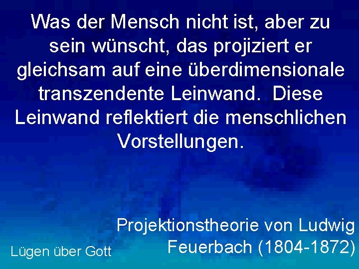 Was der Mensch nicht ist, aber zu sein wünscht, das projiziert er gleichsam auf