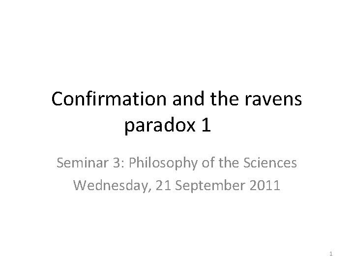 Confirmation and the ravens paradox 1 Seminar 3: Philosophy of the Sciences Wednesday, 21