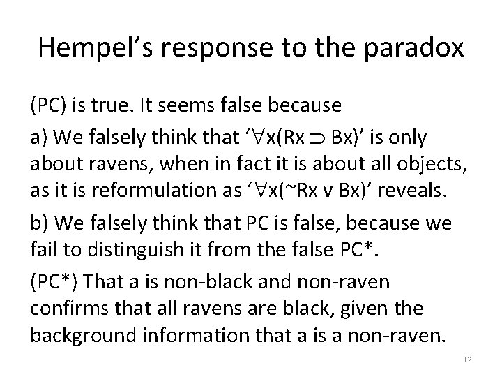 Hempel’s response to the paradox (PC) is true. It seems false because a) We