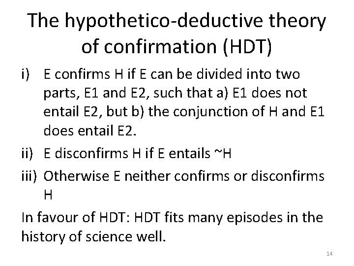 The hypothetico-deductive theory of confirmation (HDT) i) E confirms H if E can be