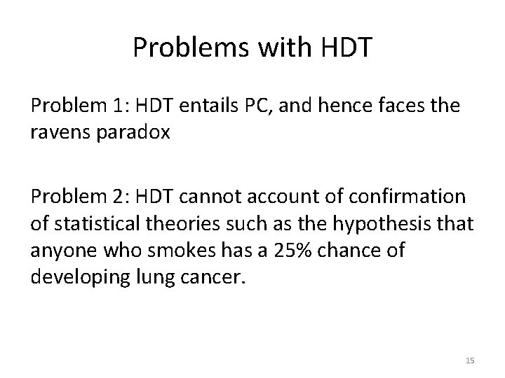 Problems with HDT Problem 1: HDT entails PC, and hence faces the ravens paradox
