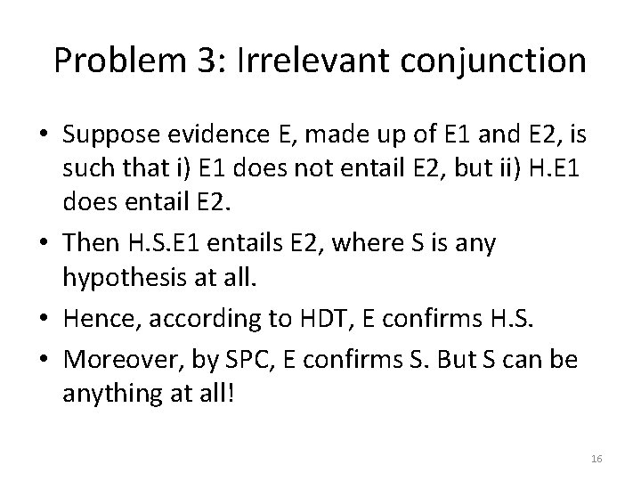 Problem 3: Irrelevant conjunction • Suppose evidence E, made up of E 1 and