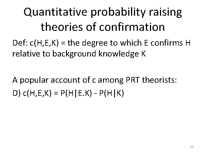 Quantitative probability raising theories of confirmation Def: c(H, E, K) = the degree to