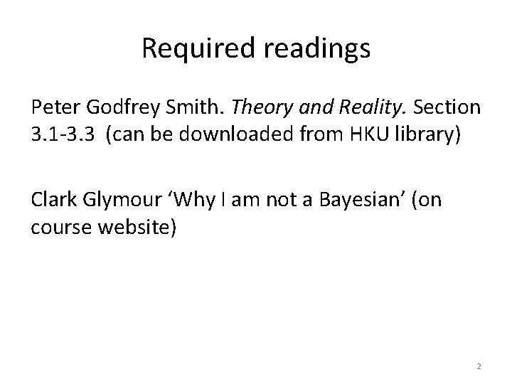 Required readings Peter Godfrey Smith. Theory and Reality. Section 3. 1 -3. 3 (can