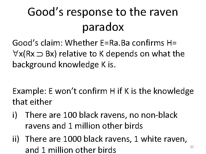 Good’s response to the raven paradox Good’s claim: Whether E=Ra. Ba confirms H= x(Rx